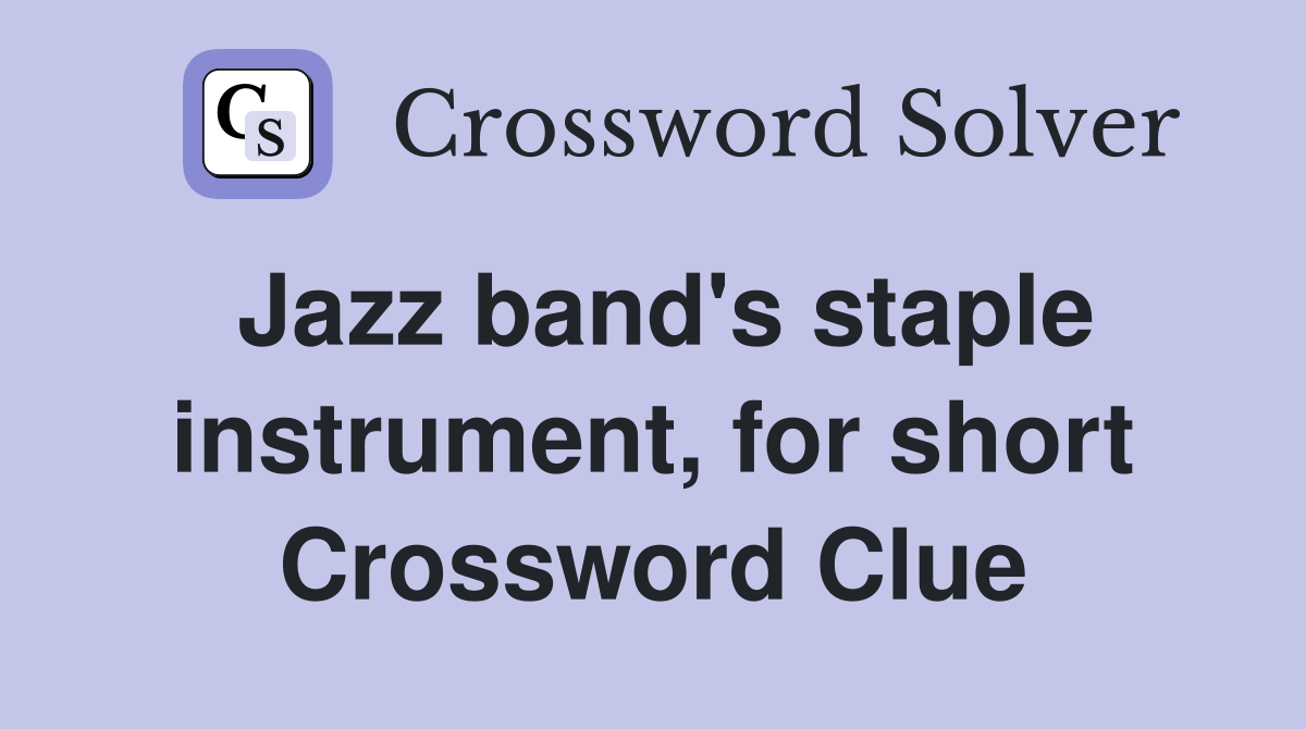 Jazz band's staple instrument, for short Crossword Clue