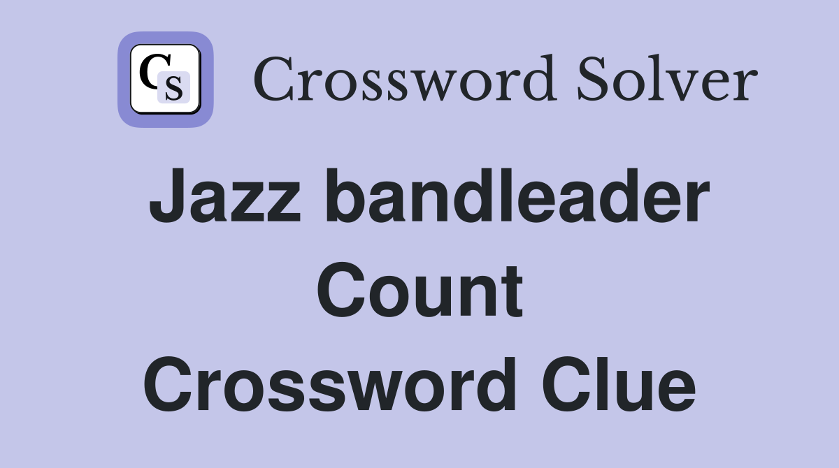 Jazz bandleader Count Crossword Clue