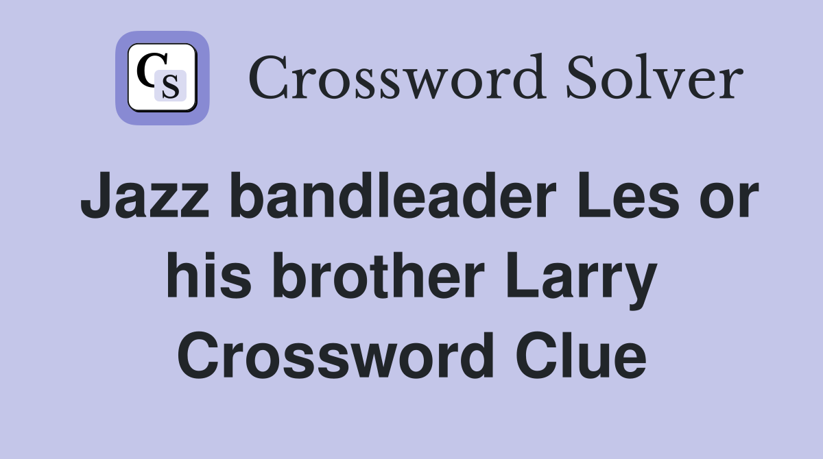 Jazz bandleader Les or his brother Larry Crossword Clue