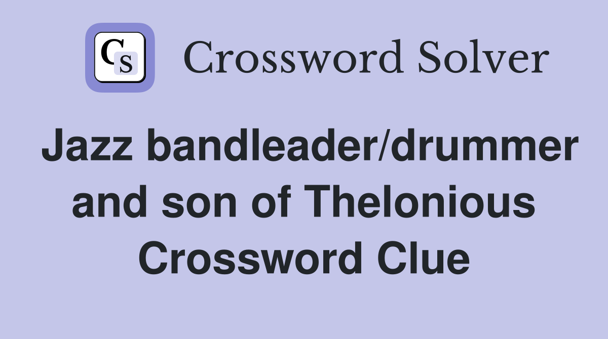 Jazz bandleader/drummer and son of Thelonious Crossword Clue
