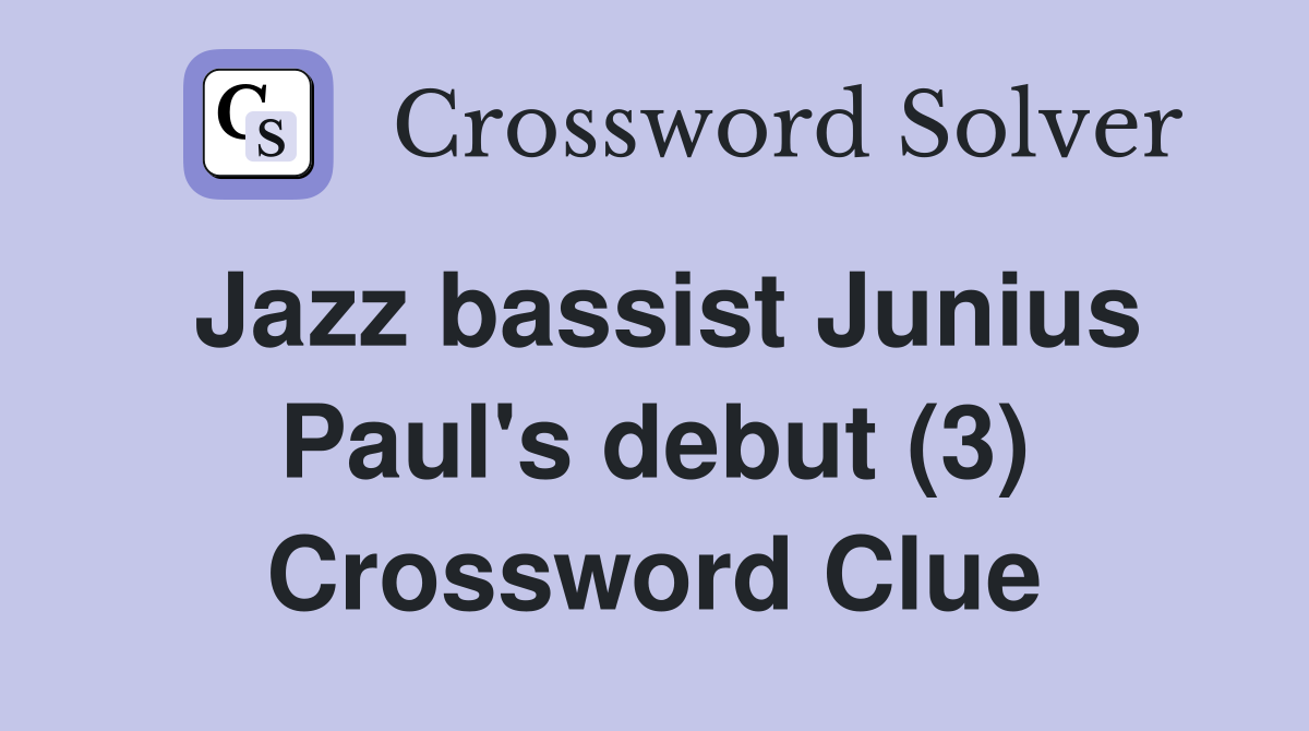 Jazz bassist Junius Paul's debut (3) Crossword Clue