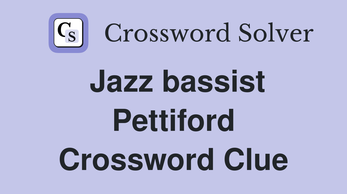 Jazz bassist Pettiford Crossword Clue