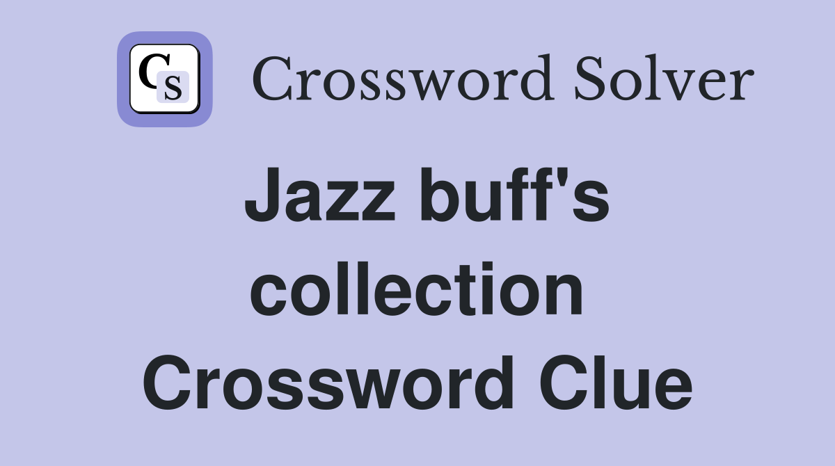 Jazz buff's collection Crossword Clue