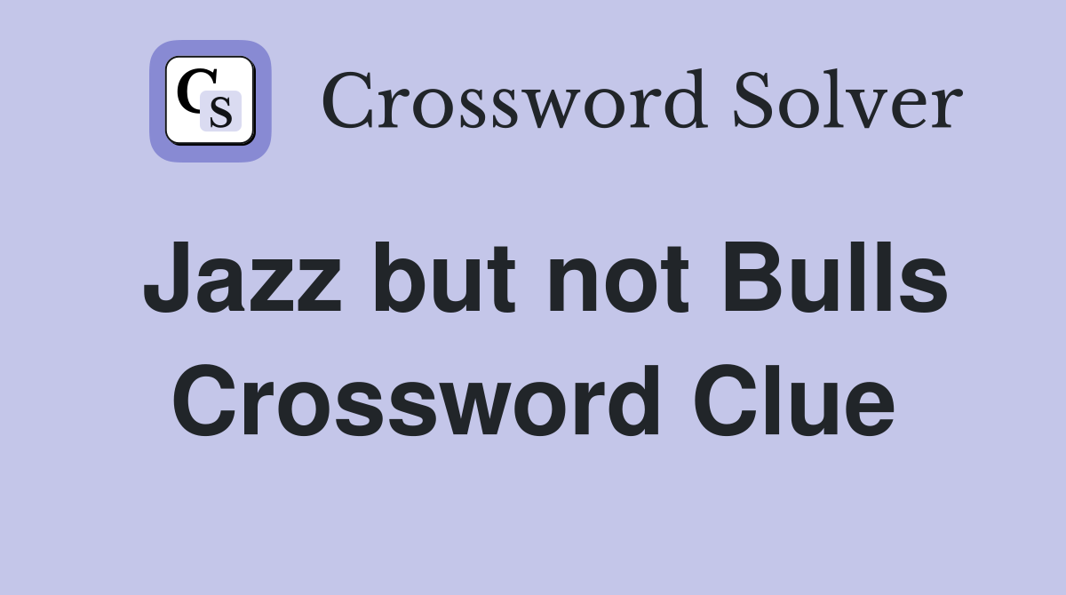 Jazz but not Bulls Crossword Clue