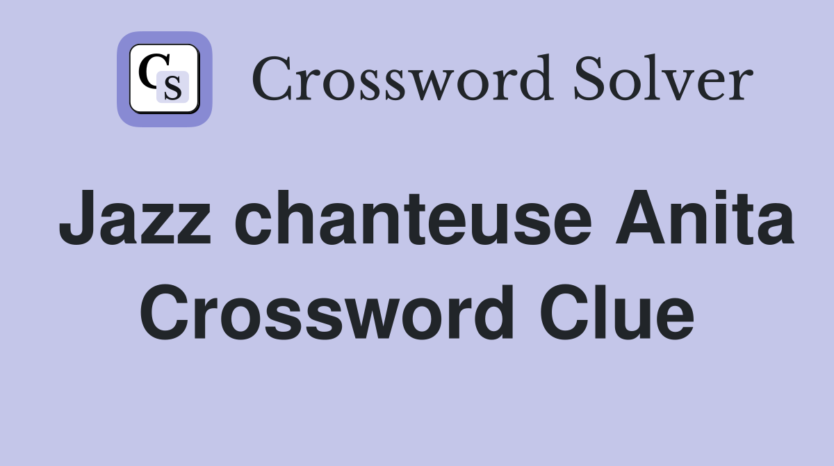 Jazz chanteuse Anita Crossword Clue
