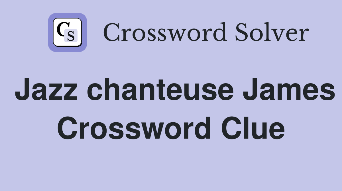 Jazz chanteuse James Crossword Clue