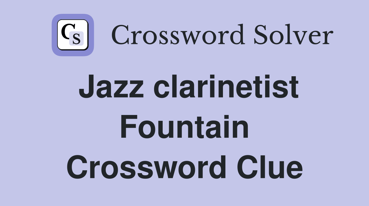 Jazz clarinetist Fountain Crossword Clue