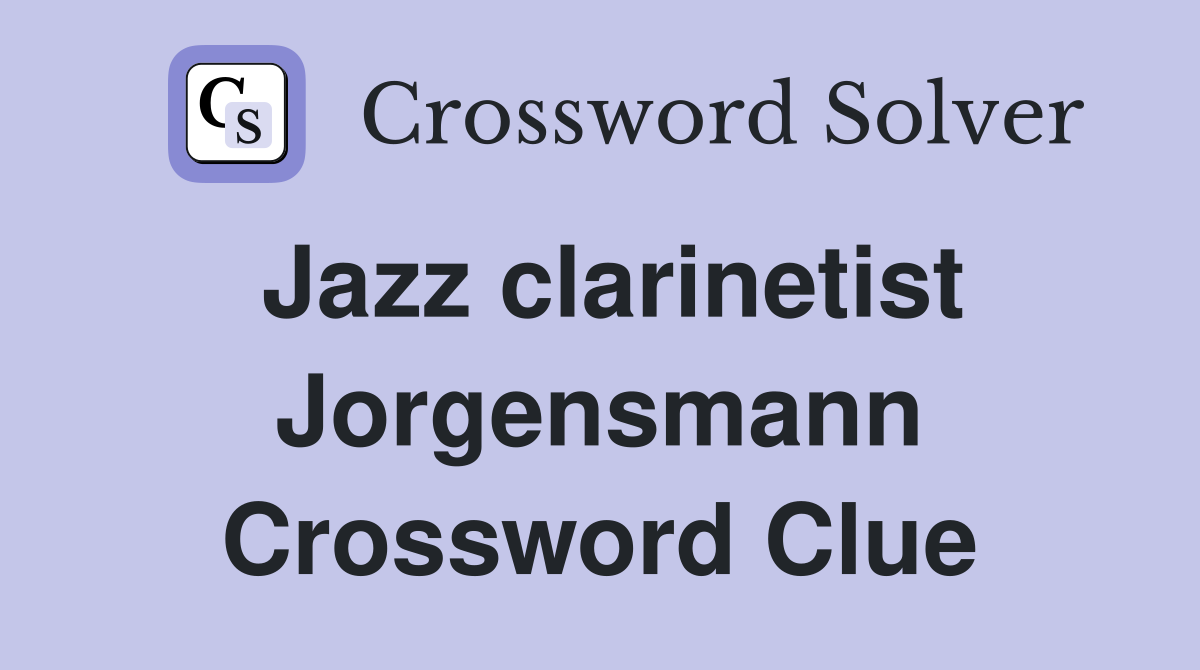 Jazz clarinetist Jorgensmann Crossword Clue