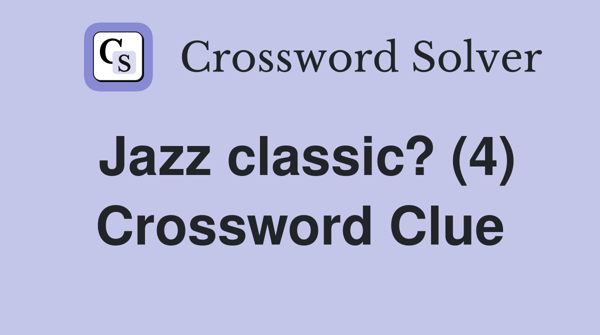 Jazz classic? (4) Crossword Clue