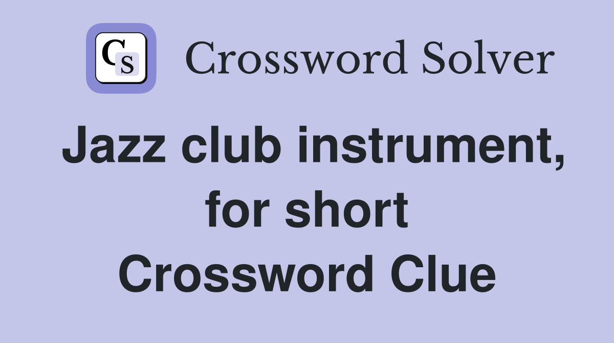 Jazz club instrument, for short Crossword Clue
