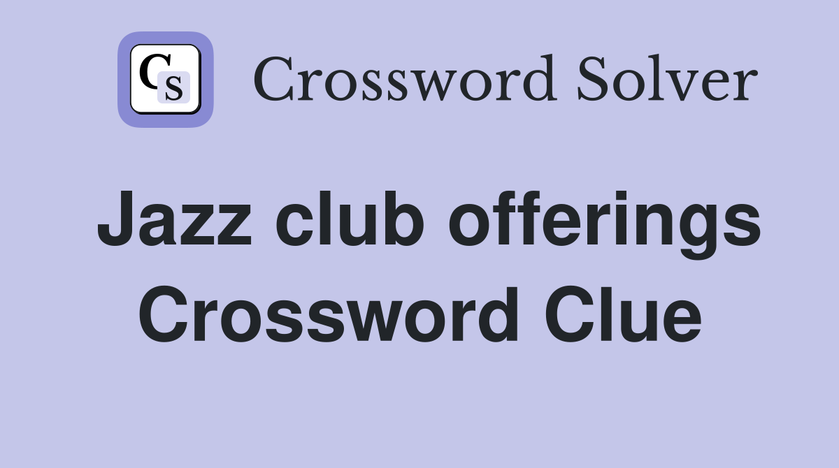 Jazz club offerings Crossword Clue