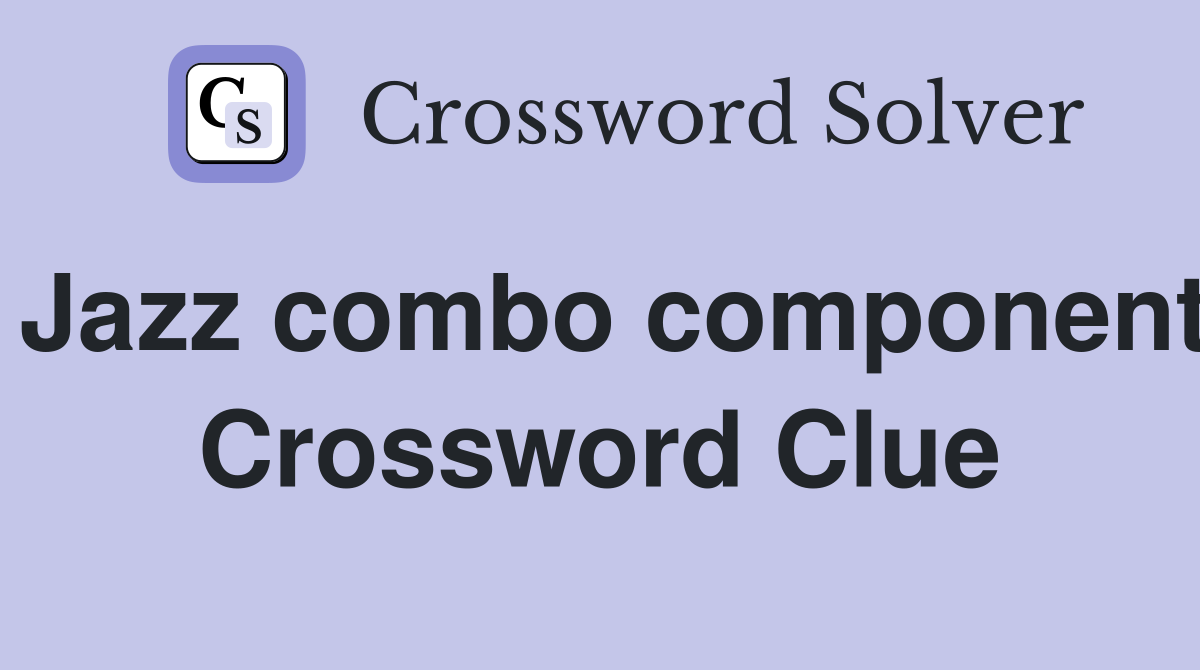 Jazz combo component Crossword Clue
