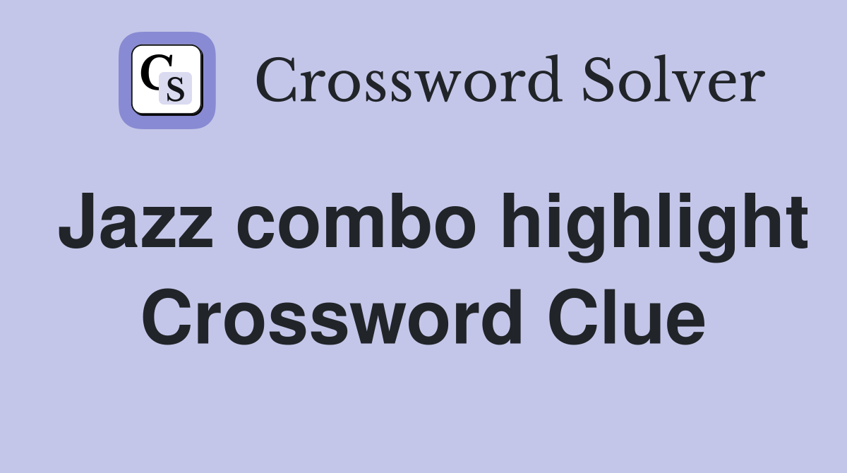 Jazz combo highlight Crossword Clue
