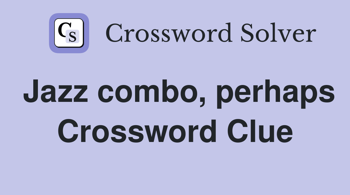 Jazz combo, perhaps Crossword Clue