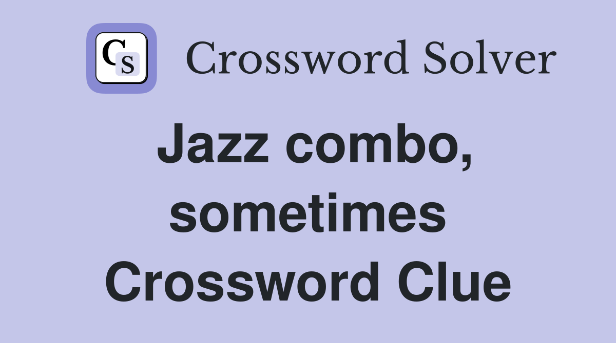 Jazz combo, sometimes Crossword Clue