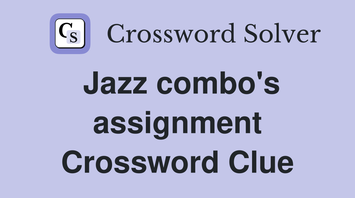Jazz combo's assignment Crossword Clue