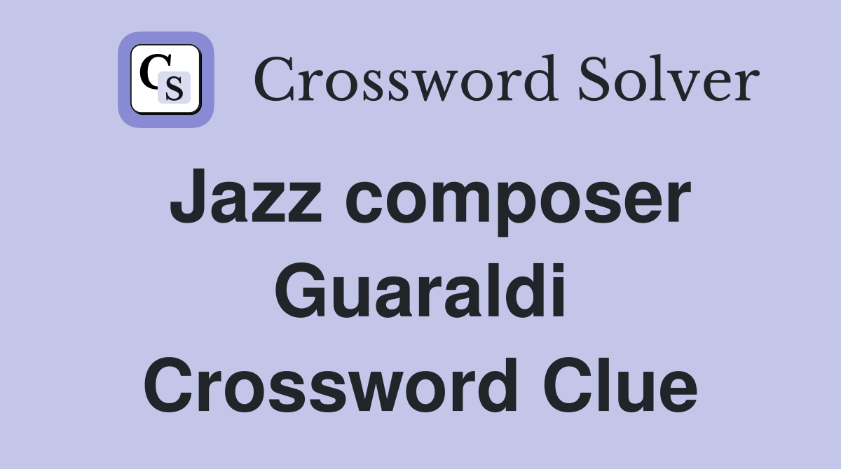 Jazz composer Guaraldi Crossword Clue