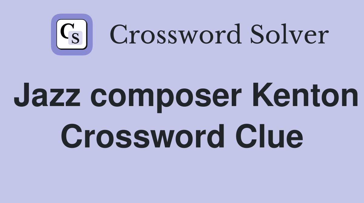 Jazz composer Kenton Crossword Clue