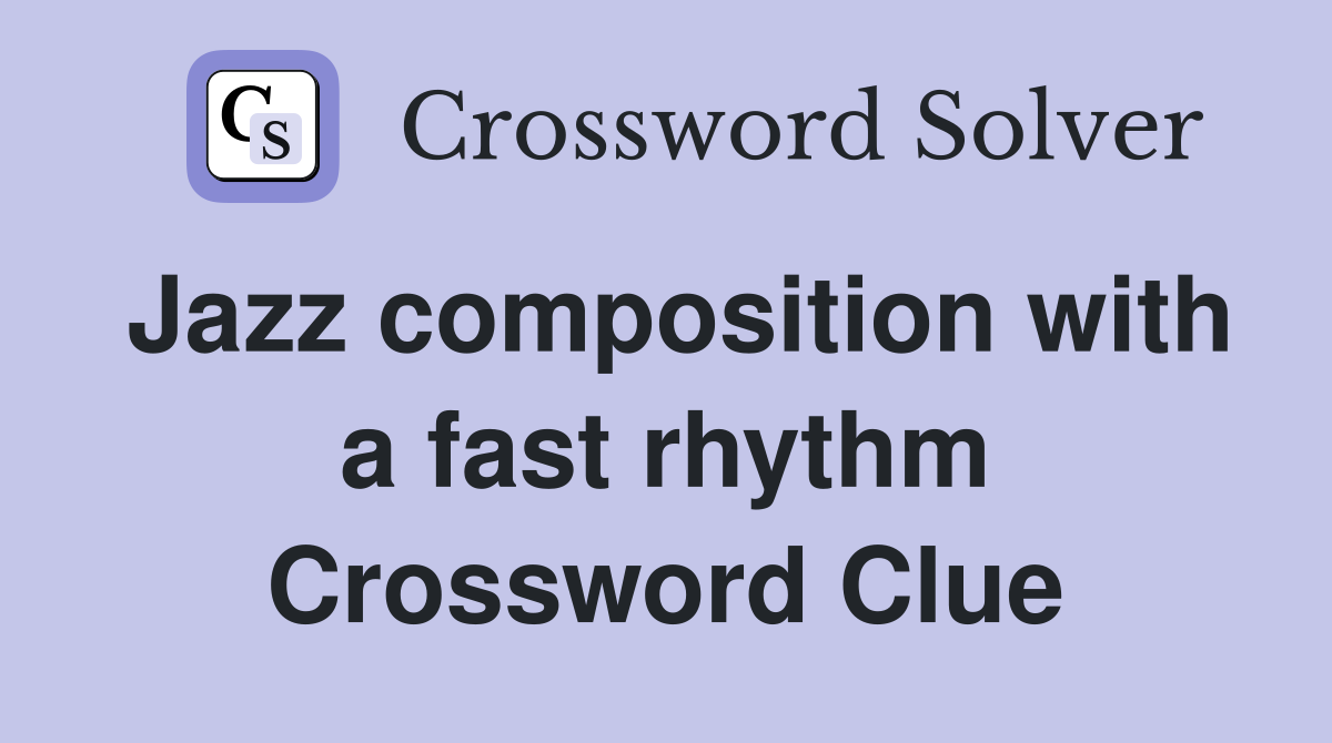 Jazz composition with a fast rhythm Crossword Clue
