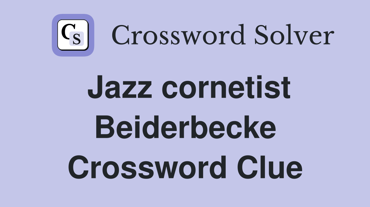 Jazz cornetist Beiderbecke Crossword Clue