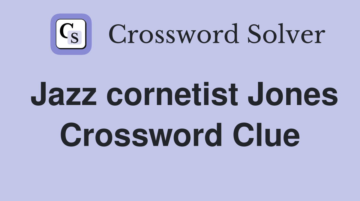 Jazz cornetist Jones Crossword Clue