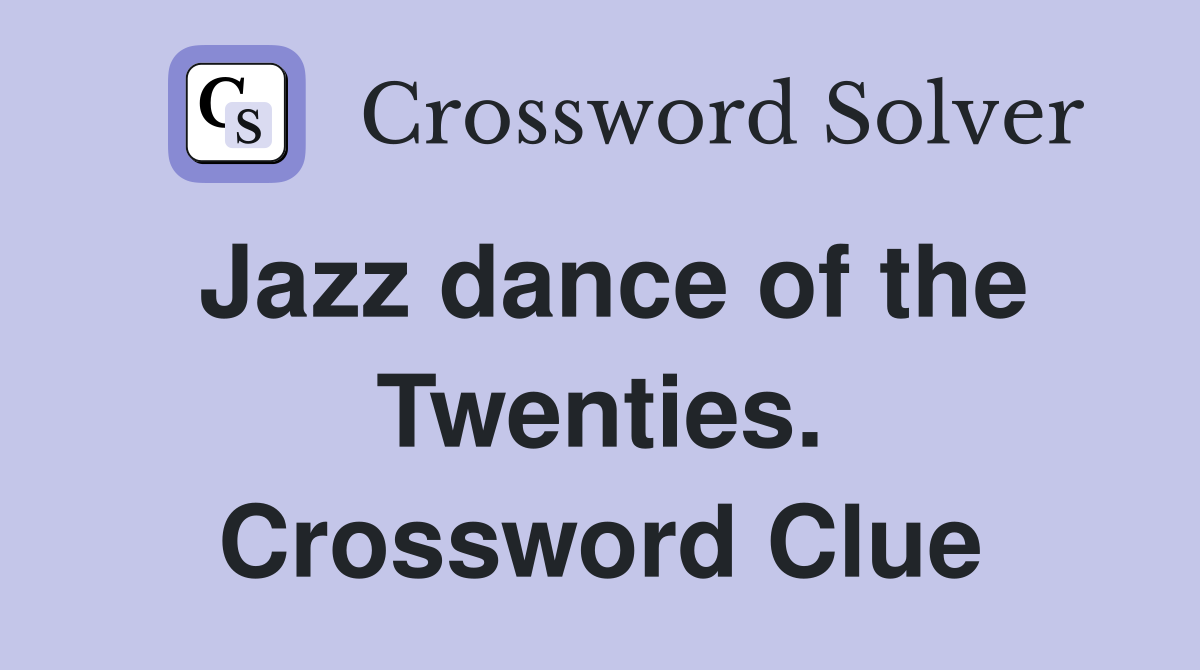 Jazz dance of the Twenties. Crossword Clue