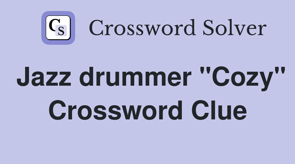 Jazz drummer "Cozy" Crossword Clue