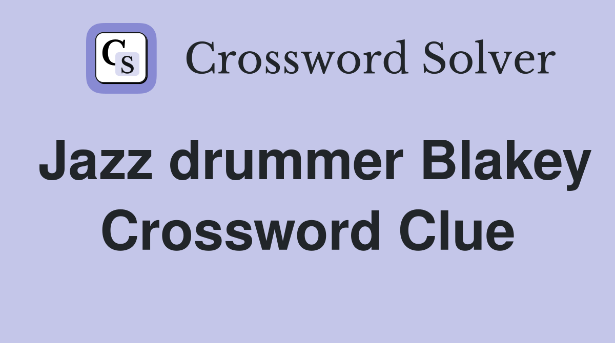 Jazz drummer Blakey Crossword Clue