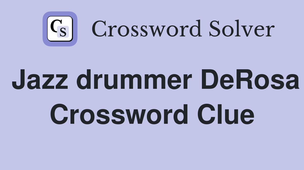 Jazz drummer DeRosa Crossword Clue