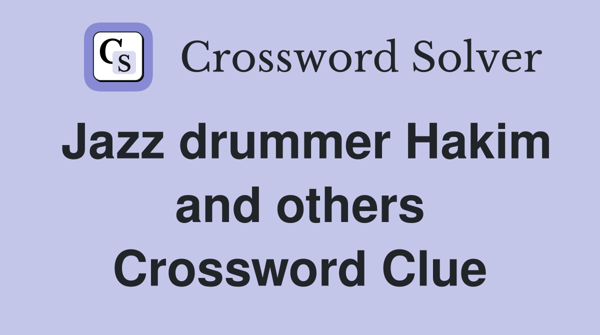 Jazz drummer Hakim and others Crossword Clue