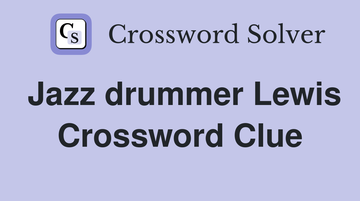 Jazz drummer Lewis Crossword Clue