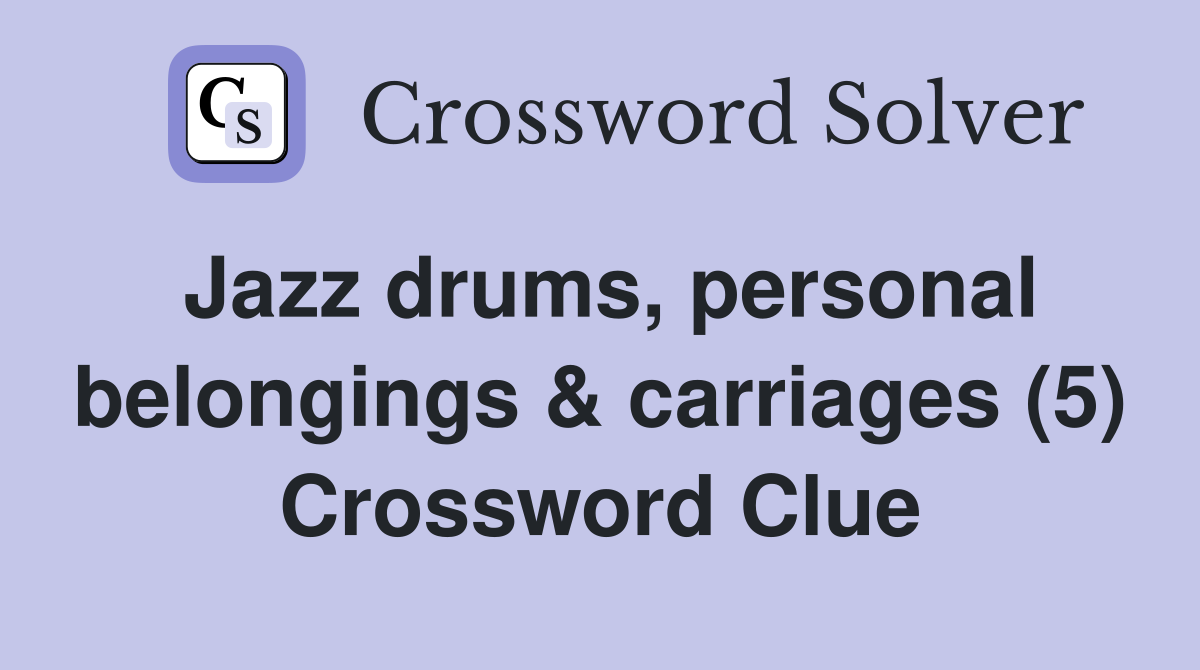 Jazz drums, personal belongings & carriages (5) Crossword Clue