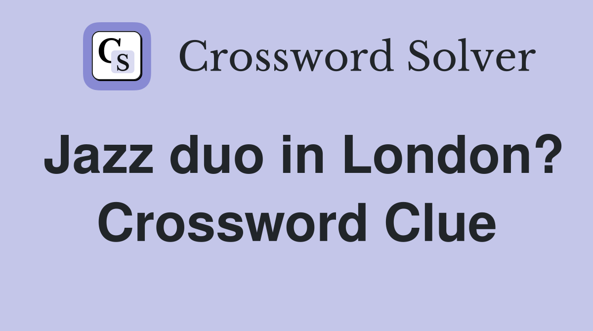 Jazz duo in London? Crossword Clue