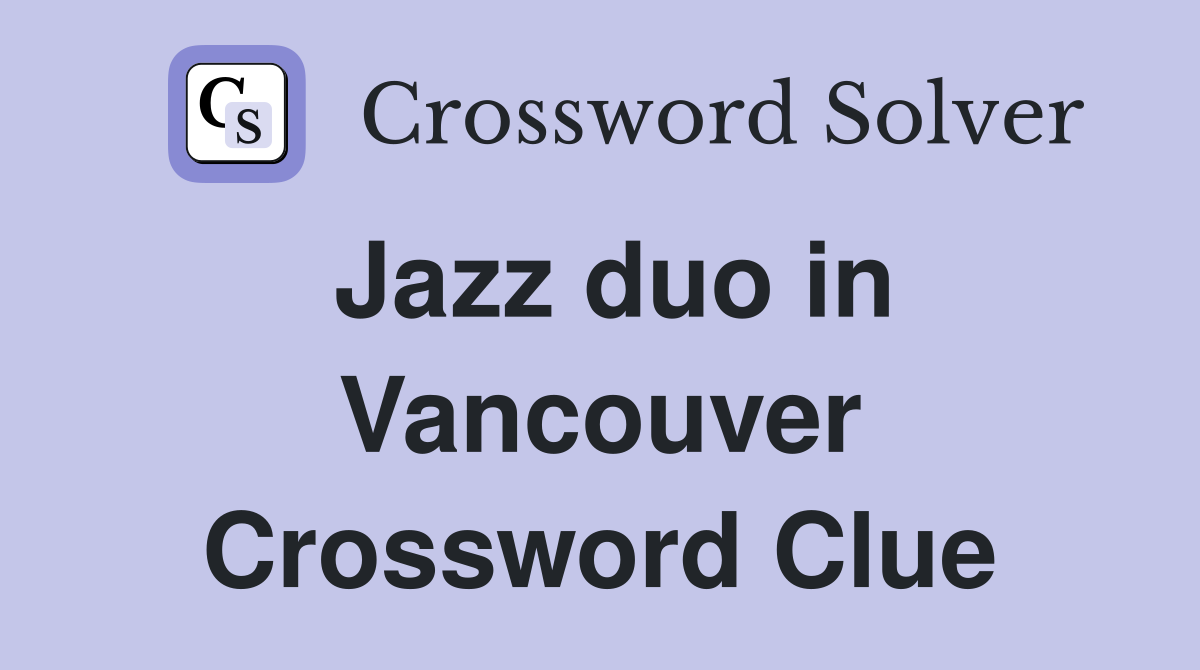Jazz duo in Vancouver Crossword Clue
