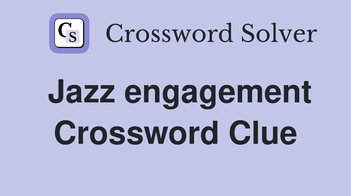 Jazz engagement Crossword Clue