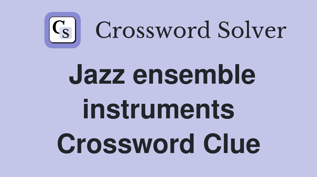 Jazz ensemble instruments Crossword Clue