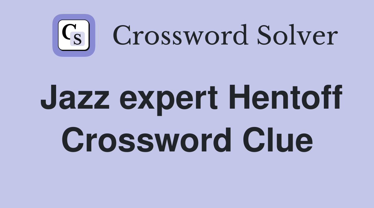 Jazz expert Hentoff Crossword Clue