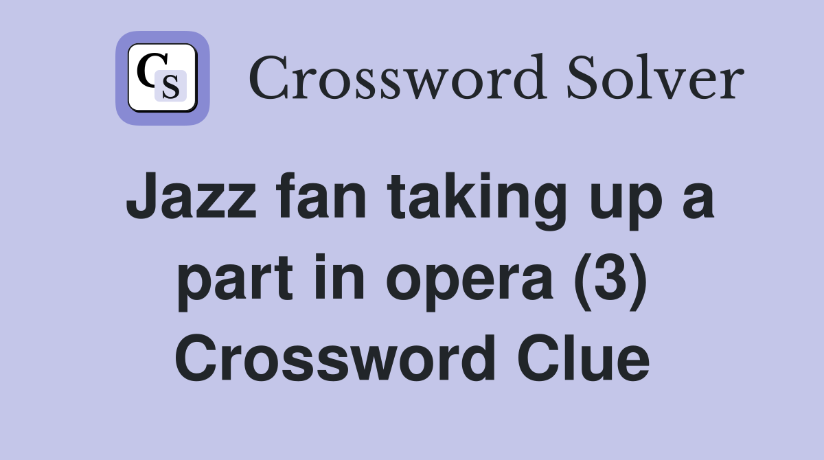 Jazz fan taking up a part in opera (3) Crossword Clue
