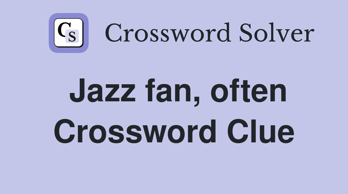 Jazz fan, often Crossword Clue