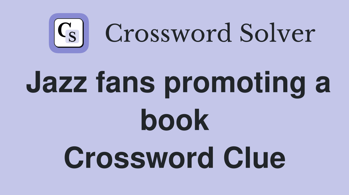 Jazz fans promoting a book Crossword Clue