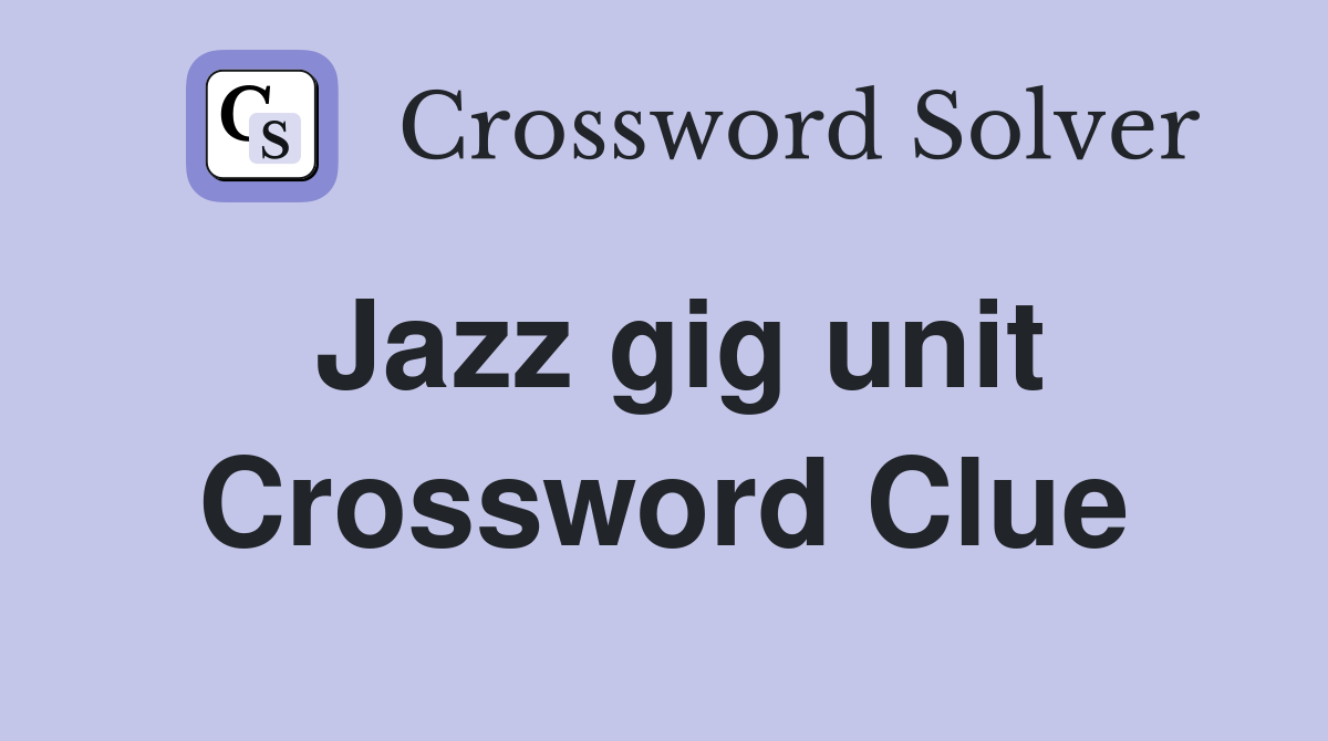 Jazz gig unit Crossword Clue