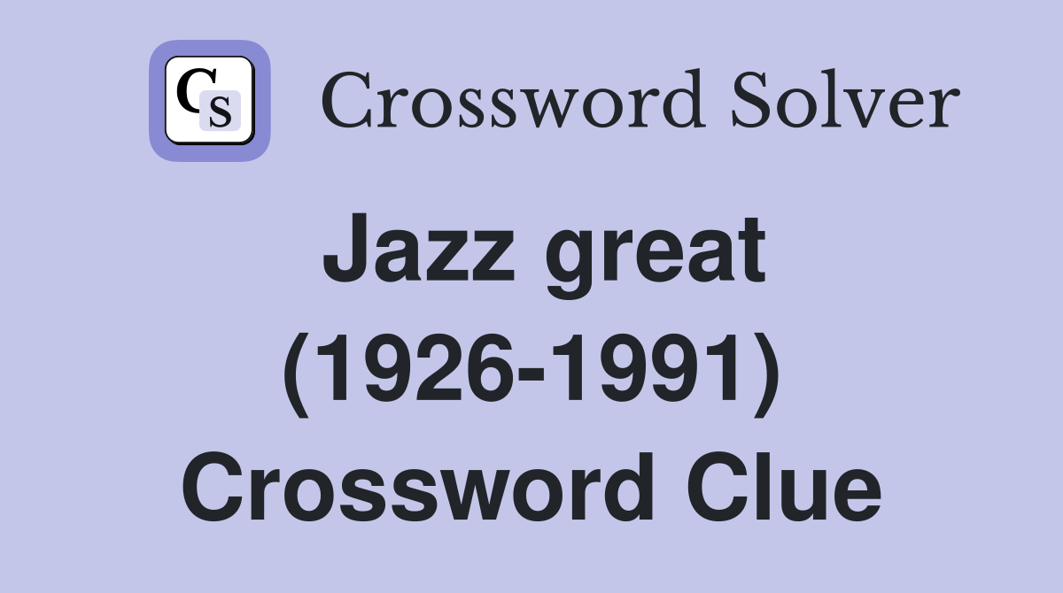 Jazz great (1926-1991) Crossword Clue