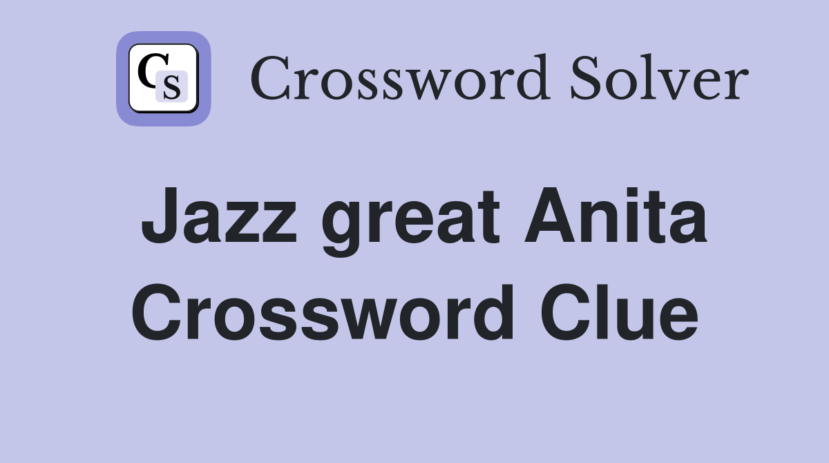 Jazz great Anita Crossword Clue Answers Crossword Solver