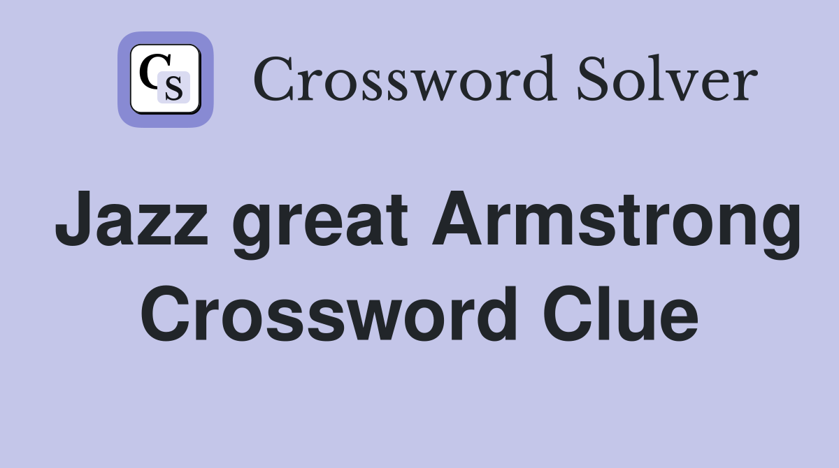 Jazz great Armstrong Crossword Clue
