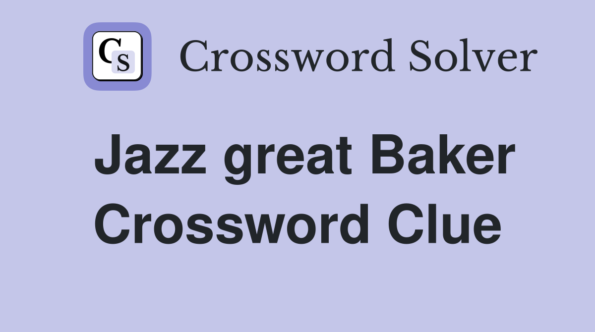 Jazz great Baker Crossword Clue