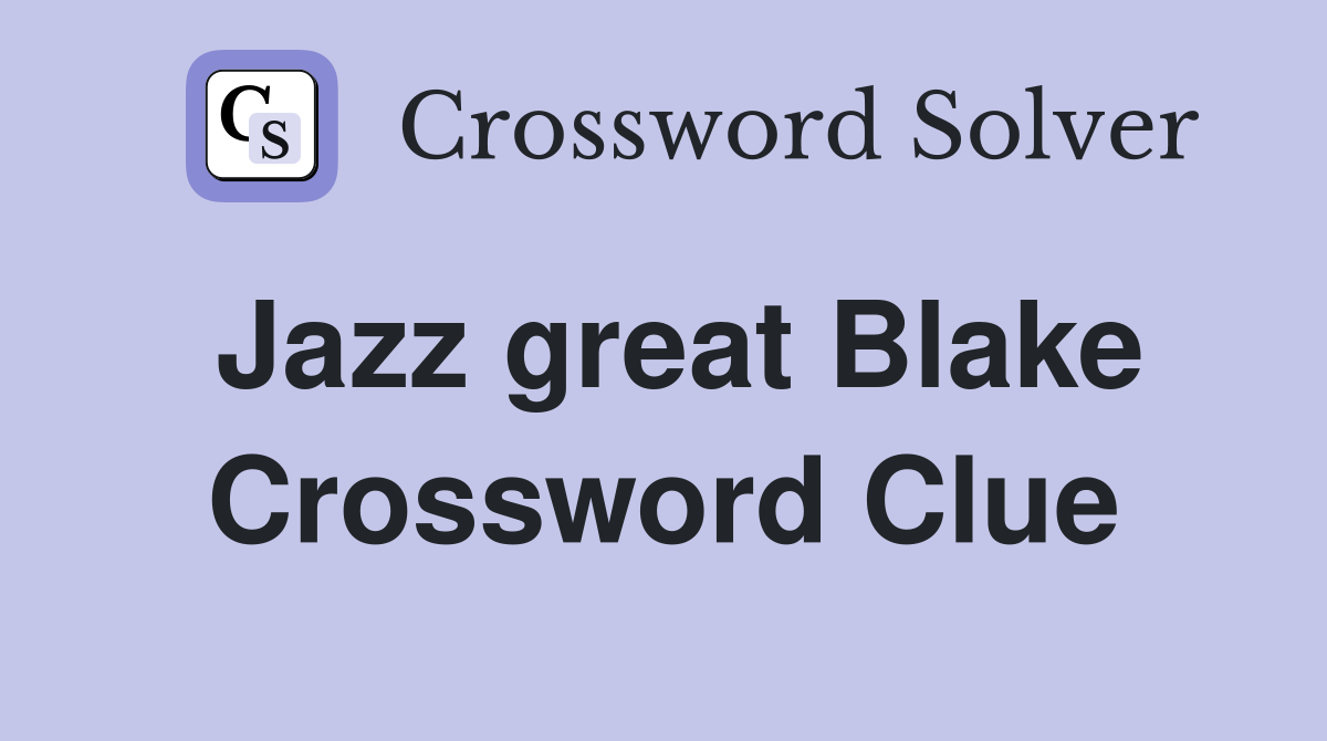 Jazz great Blake Crossword Clue