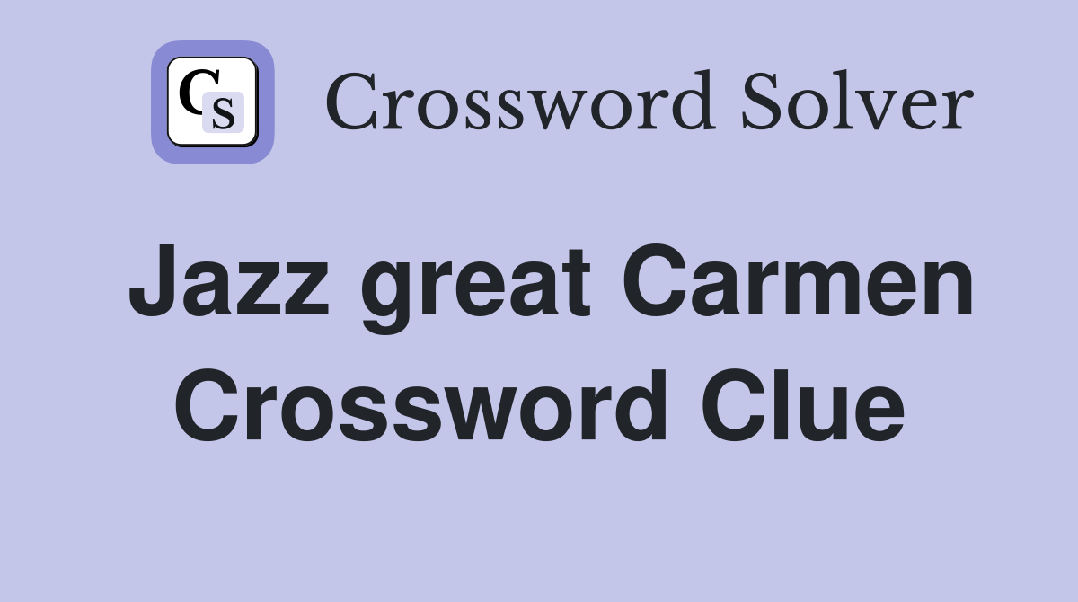 Jazz great Carmen Crossword Clue