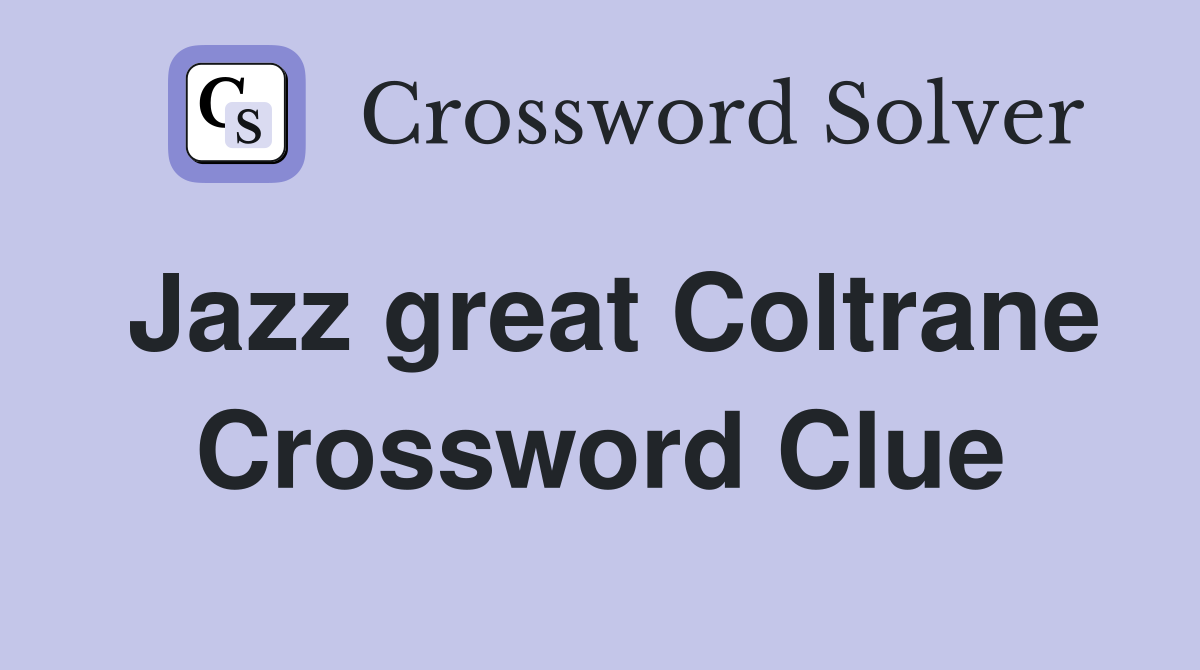 Jazz great Coltrane Crossword Clue