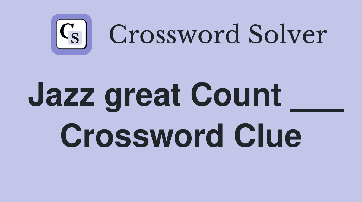 Jazz great Count ___ Crossword Clue