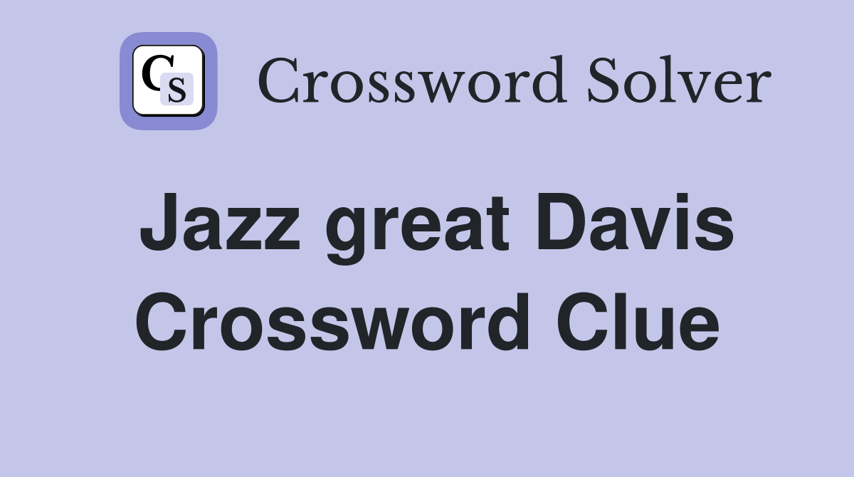 Jazz great Davis Crossword Clue